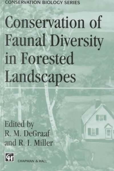 Conservation of faunal diversity in forested landscapes / edited by Richard M. DeGraaf and Ronald I. Miller. --