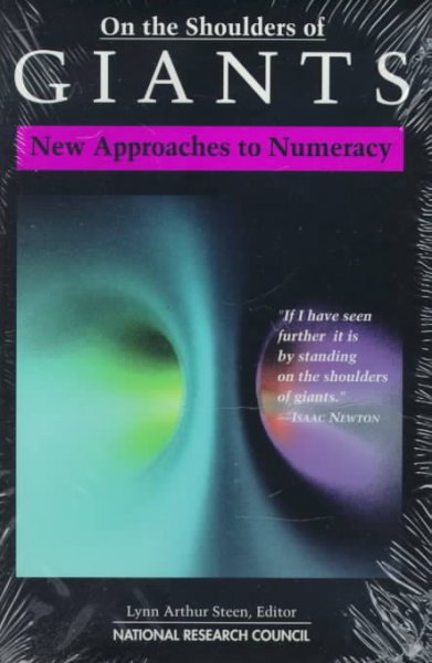 On the shoulders of giants : new approaches to numeracy / Lynn Arthur Steen, editor ; Mathematical Sciences Education Board, National Research Council. --