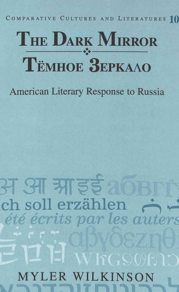The dark mirror = [Temnoe zerkalo] : American literary response to Russia / Myler Wilkinson.
