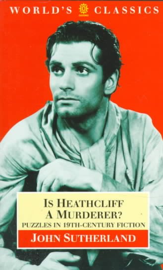 Is Heathcliff a murderer? : great puzzles in nineteenth-century literature / John Sutherland.
