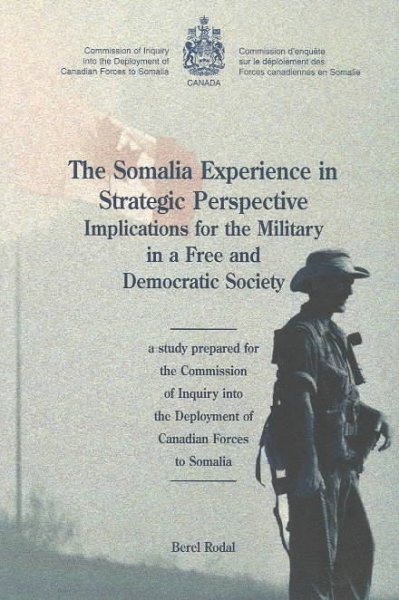 The Somalia experience in strategic perspective : implications for the military in a free and democratic society / Berel Rodal.