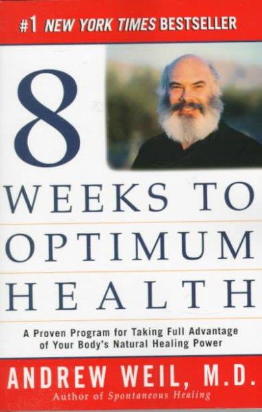 Eight weeks to optimum health : a proven program for taking full advantage of your body's natural healing power / Andrew Weil.