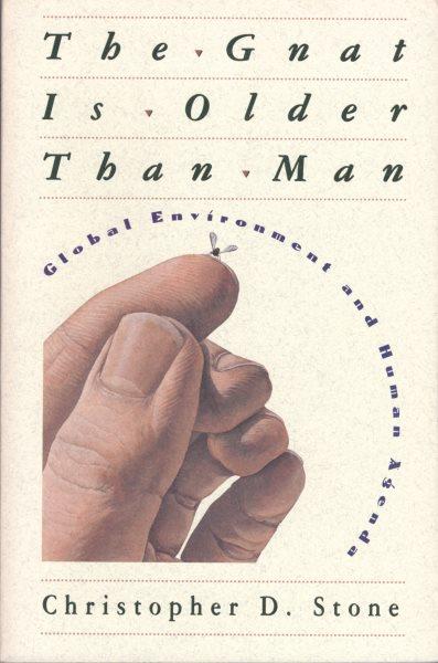 The gnat is older than man : global environment and human agenda / Christopher D. Stone.