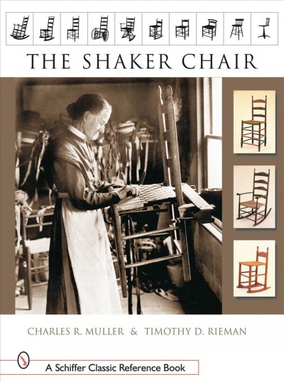 The Shaker chair / Charles R. Muller, Timothy D. Rieman ; foreword, Jerry Grant ; illustrations, Stephen Metzger ; photography, Timothy D. Rieman. --