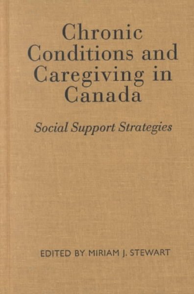 Chronic conditions and caregiving in Canada : social support strategies / edited by Miriam J. Stewart.