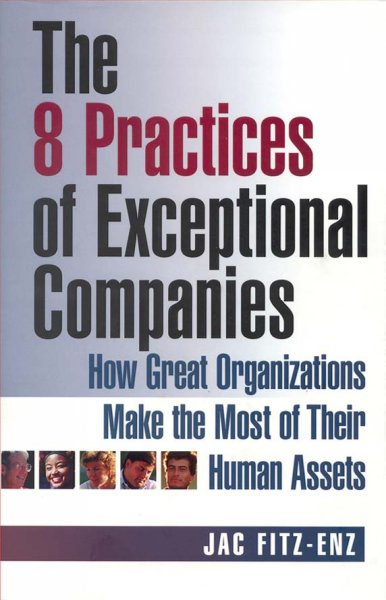 The 8 practices of exceptional companies [computer file] : how great organizations make the most of their human assets / Jac Fitz-enz.