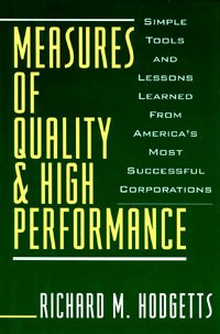 Measures of quality and high performance [computer file] : simple tools and lessons learned from America's most successful corporations / Richard M. Hodgetts.