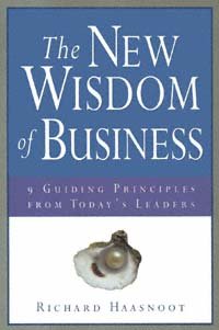 The new wisdom of business [computer file] : nine guiding principles from today's leaders / Richard Haasnoot.