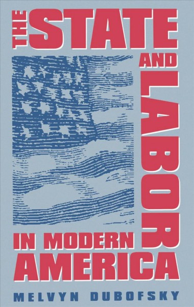 The state & labor in modern America [computer file] / Melvyn Dubofsky.