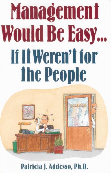 Management would be easy-- if it weren't for the people [computer file] / Patricia J. Addesso.