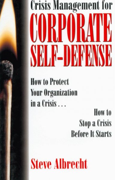 Crisis management for corporate self-defense [computer file] : how to protect your organization in a crisis-- how to stop a crisis before it starts / Steve Albrecht.