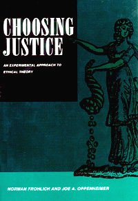 Choosing justice [computer file] : an experimental approach to ethical theory / Norman Frohlich and Joe A. Oppenheimer.