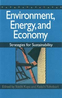 Environment, energy, and economy [computer file] : strategies for sustainability / edited by Yoichi Kaya and Keiichi Yokobori.