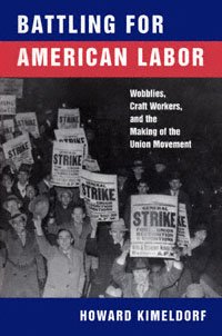 Battling for American labor [computer file] : wobblies, craft workers, and the making of the union movement / Howard Kimeldorf.