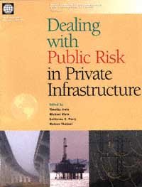 Dealing with public risk in private infrastructure [computer file] / edited by Timothy Irwin ... [et al.].