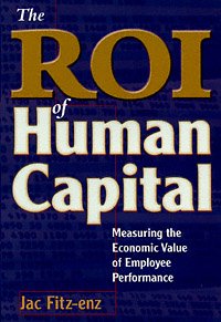 The ROI of human capital [computer file] : measuring the economic value of employee performance / Jac Fitz-enz.