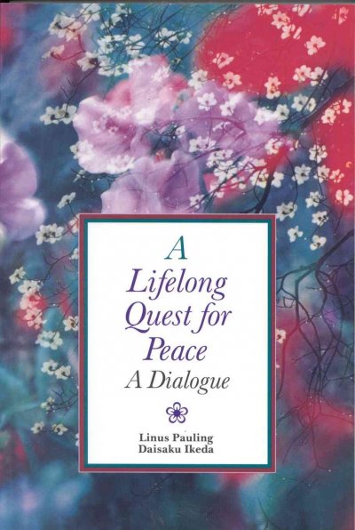 A lifelong quest for peace : a dialogue / Linus Pauling, Daisaku Keda ; translated and edited by Richard L. Gage.
