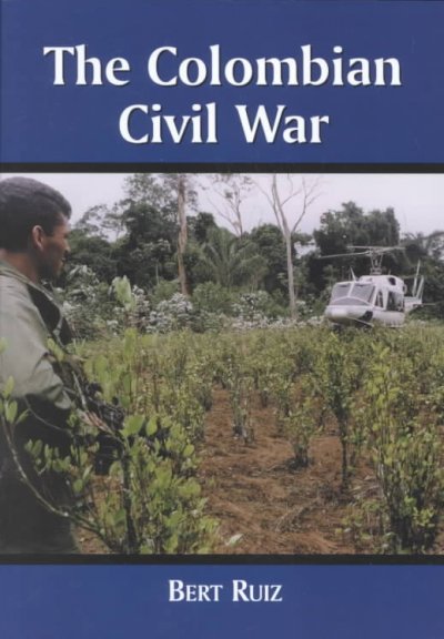 The Colombian civil war / by Bert Ruiz.