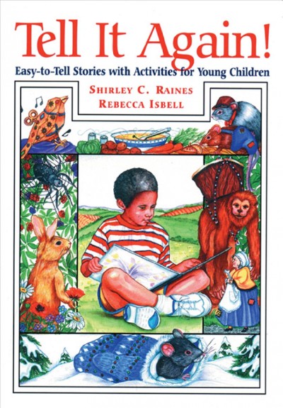Tell it again! : easy-to-tell stories with activities for young children / Shirley C. Raines, Rebecca Isbell ; illustrations by Joan Waites.