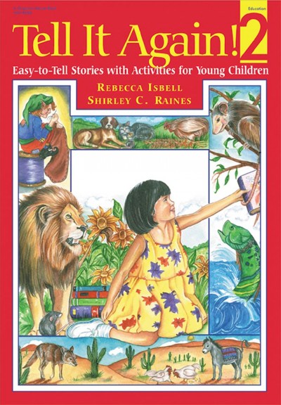 Tell it again! 2 : easy-to-tell stories with activities for young children / Rebecca Isbell, Shirley C. Raines ; cover art and illustrations by Joan C. Waites.