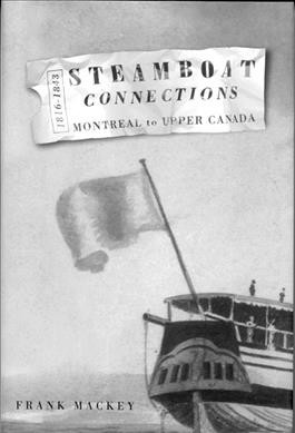 Steamboat connections : Montreal to Upper Canada, 1816-1843 / Frank Mackey.