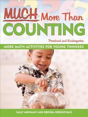Much more than counting : more math activities for preschool and kindergarten / by Sally Moomaw and Brenda Hieronymus.
