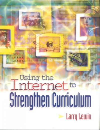 Using the Internet to strengthen curriculum / Larry Lewin.