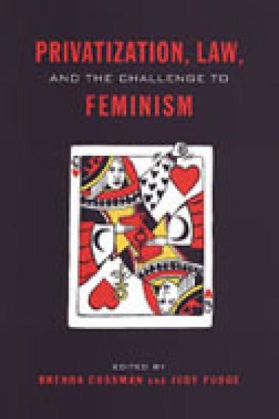Privatization, law, and the challenge of feminism / edited by Brenda Cossman and Judy Fudge.