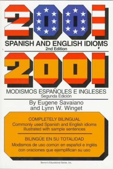 2001 Spanish and English idioms = 2001 modismos españoles e ingleses / Eugene Savaiano and Lynn W. Winget.