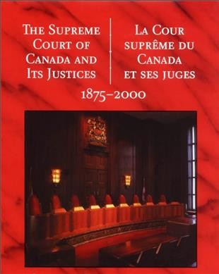 The Supreme Court of Canada and its justices = La Cour suprême du Canada et ses juges.