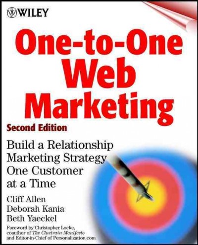 One-to-one web marketing [electronic resource] : build a relationship marketing strategy one customer at a time / Cliff Allen, Deborah Kania, Beth Yaeckel.