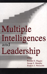 Multiple intelligences and leadership [electronic resource] / Ronald E. Riggio, Susan E. Murphy, Francis J. Pirozzolo, editors.