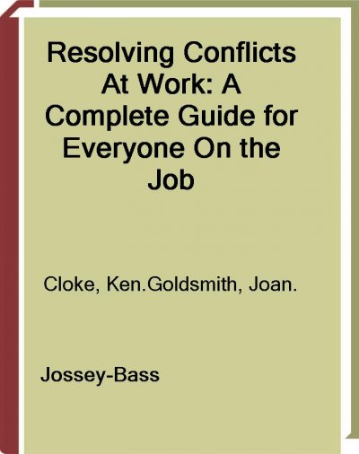 Resolving conflicts at work [electronic resource] : a complete guide for everyone on the job / Kenneth Cloke, Joan Goldsmith.