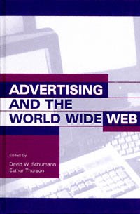 Advertising and the World Wide Web [electronic resource] / edited by David W. Schumann, Esther Thorson.
