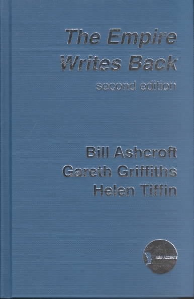 The empire writes back : theory and practice in post-colonial literatures / Bill Ashcroft, Gareth Griffiths, Helen Tiffin.