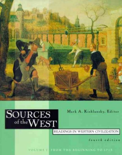 Sources of the West : readings in Western civilization. Volume 1, From the beginning to 1715 / Mark A. Kishlansky, editor ; with the assistance of Victor L. Stater.