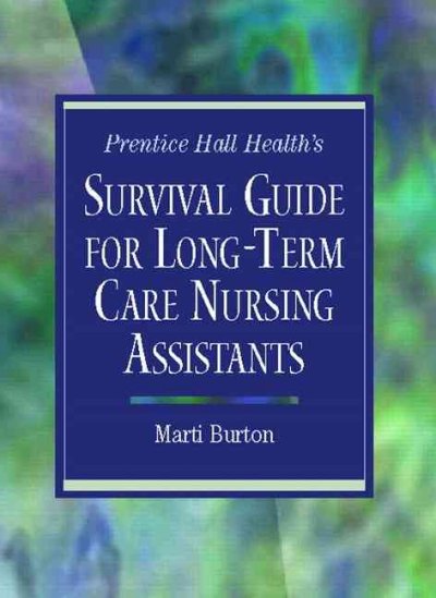 Prentice Hall health's survival guide for long-term care nursing assistants / Marti Burton.