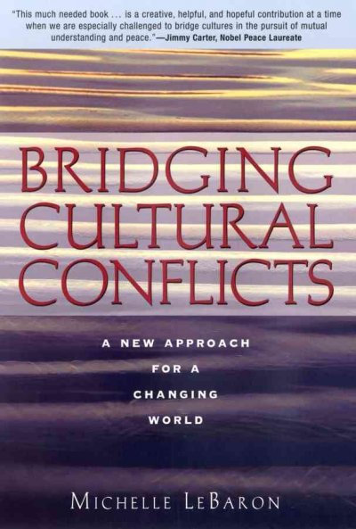 Bridging cultural conflicts : a new approach for a changing world / Michelle LeBaron ; foreword by Mohammed Abu-Nimer.