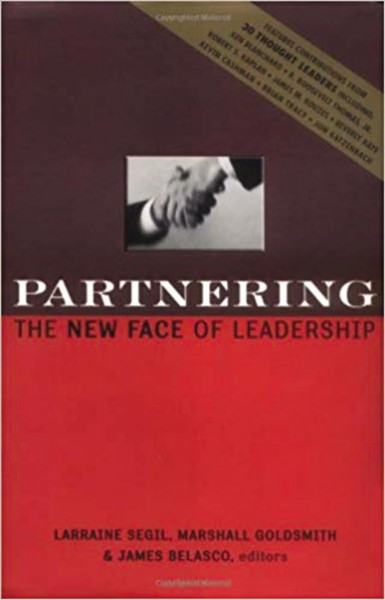 Partnering [electronic resource] : the new face of leadership / edited by Larraine Segil, Marshall Goldsmith, James Belasco.