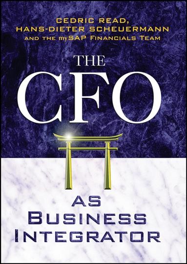 The CFO as business integrator [electronic resource] / Cedric Read, Hans-Dieter Scheuermann and the mySAP Financial Team.