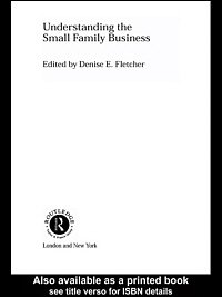Understanding the small family business [electronic resource] / edited by Denise E. Fletcher.