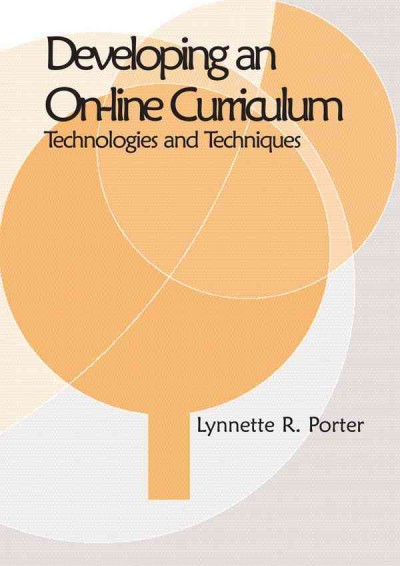 Developing an online curriculum : technologies and techniques / Lynnette R. Porter.