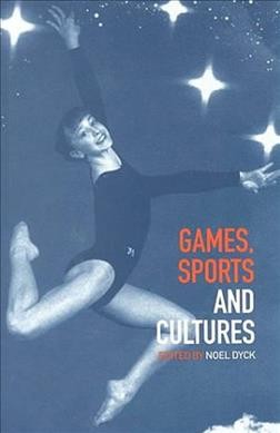 Games, sports and cultures / edited by Noel Dyck.