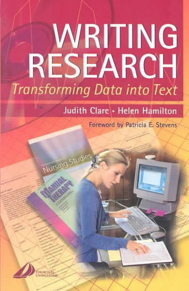 Writing research : transforming data into text / edited by Judith Clare, Helen Hamilton ; foreword by Patricia E. Stevens.