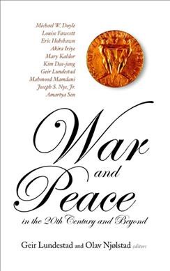 War and peace in the 20th century and beyond : proceedings of the Nobel Centennial Symposium / editors, Geir Lundestad and Olav Njølstad.