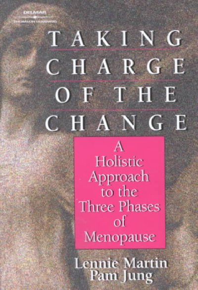 Taking charge of the change : a holistic approach to the three phases of menopause  / Lennie Martin, Pam Jung.