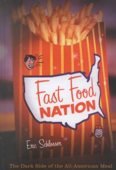 Fast food nation : the dark side of the all-American meal / Eric Schlosser.