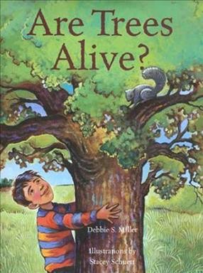 Are trees alive? / Debbie S. Miller ; illustrations by Stacey Schuett.