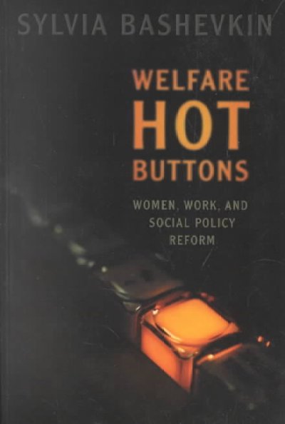 Welfare hot buttons : women, work, and social policy reform / Sylvia Bashevkin.