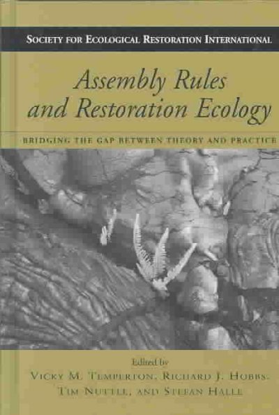 Assembly rules and restoration ecology : bridging the gap between theory and practice / edited by Vicky M. Temperton ... [et al.].